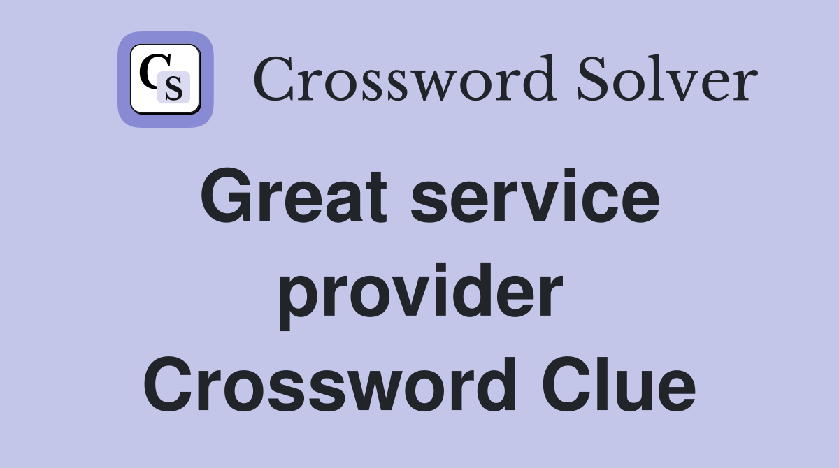 Great service provider Crossword Clue