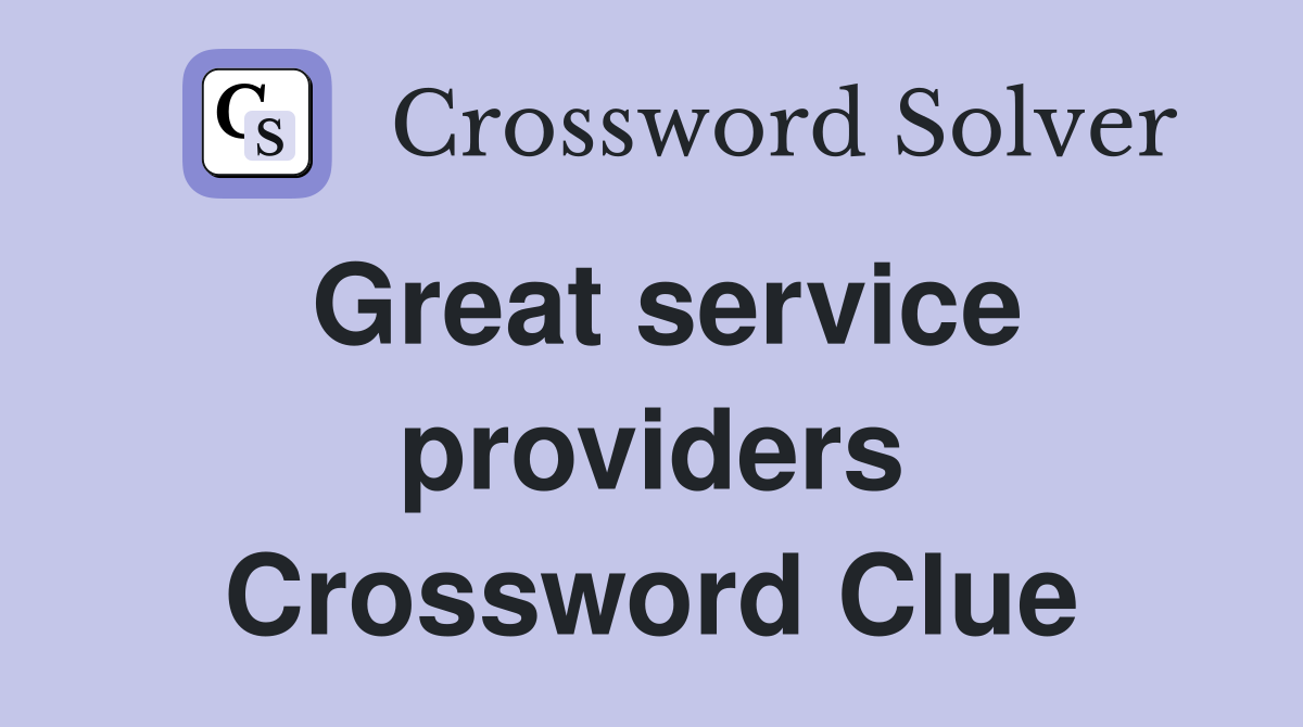 Great service providers Crossword Clue