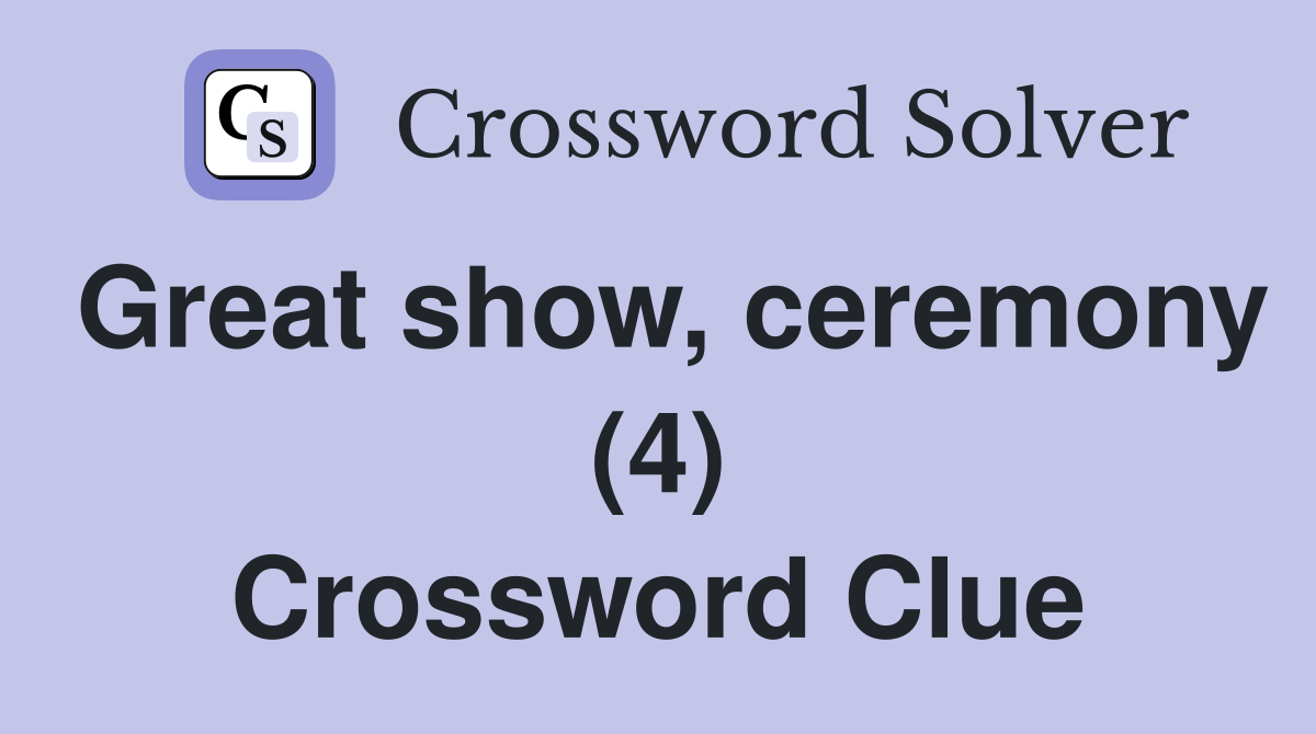 Great show, ceremony (4) Crossword Clue