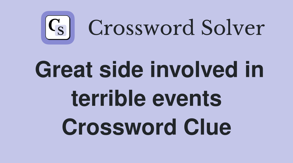 Great side involved in terrible events Crossword Clue