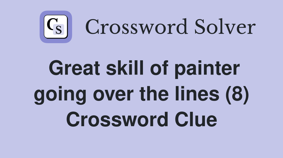 Great skill of painter going over the lines (8) Crossword Clue