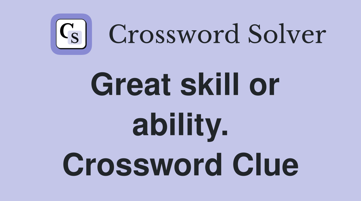 Great skill or ability. Crossword Clue