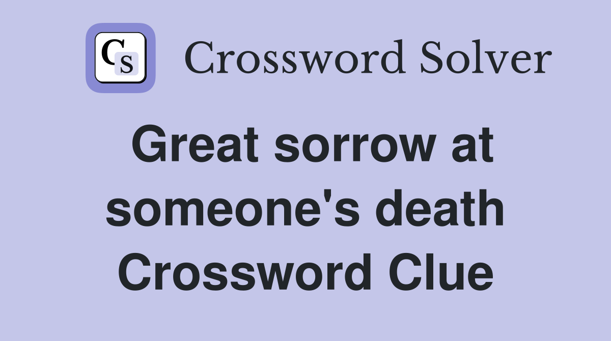 Great sorrow at someone's death Crossword Clue