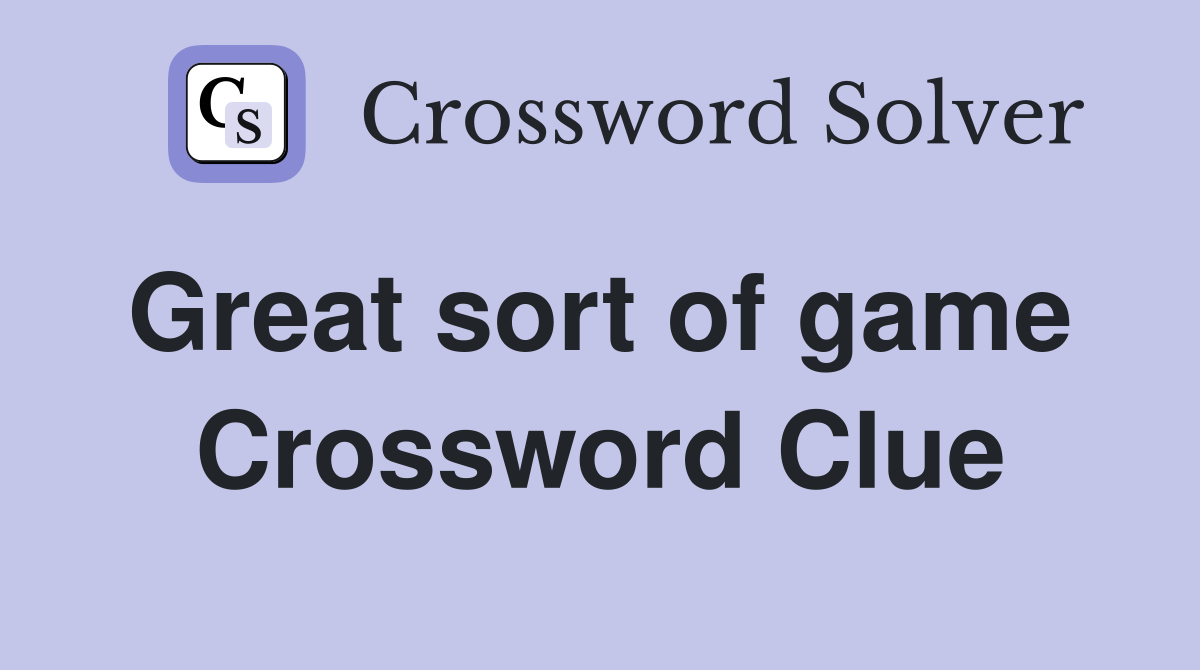 Great sort of game  Crossword Clue