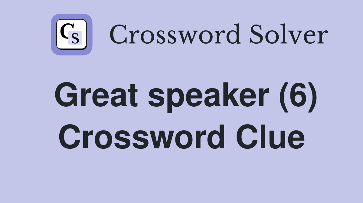 Great speaker (6) Crossword Clue