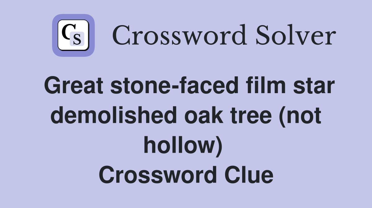 Great stone-faced film star demolished oak tree (not hollow)  Crossword Clue