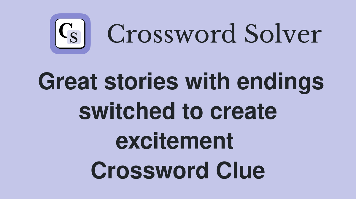 Great stories with endings switched to create excitement  Crossword Clue