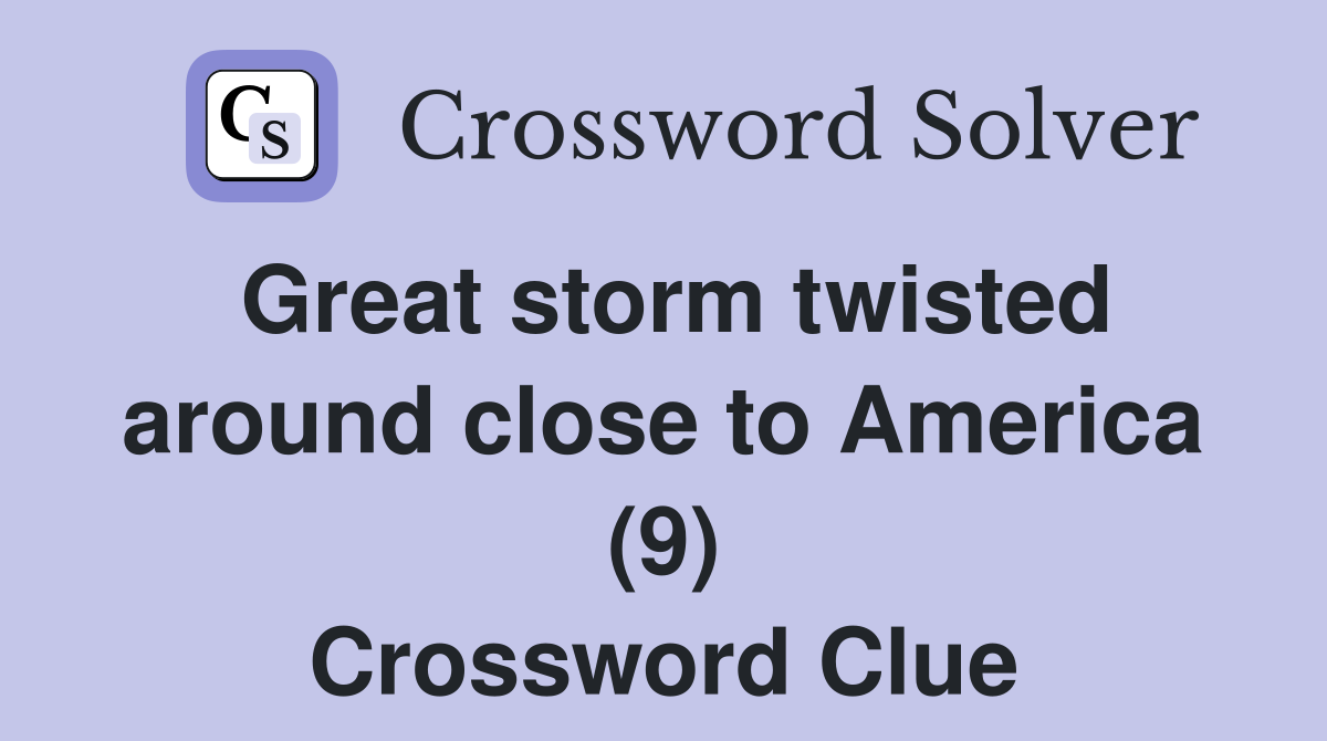 Great storm twisted around close to America (9) Crossword Clue