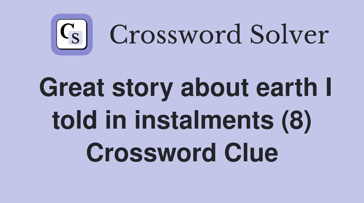 Great story about earth I told in instalments (8) Crossword Clue