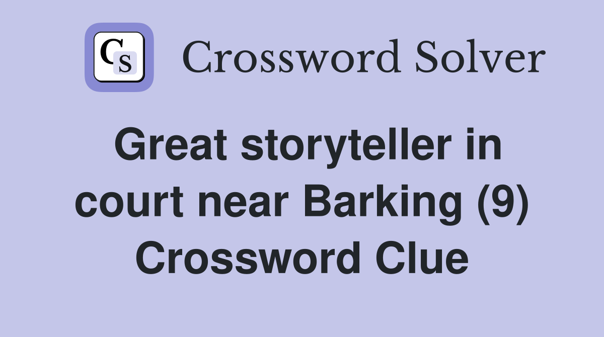 Great storyteller in court near Barking (9) Crossword Clue