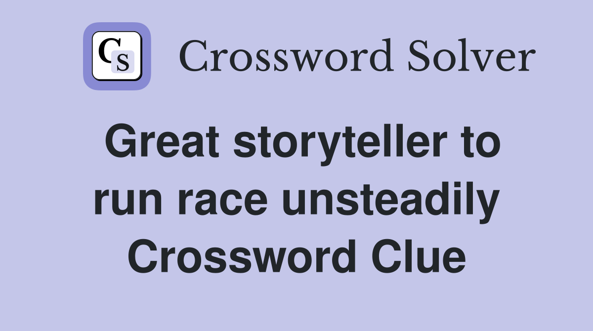 Great storyteller to run race unsteadily Crossword Clue