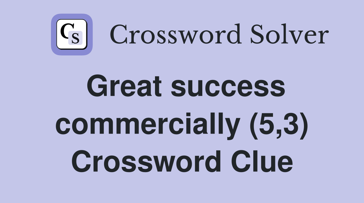 Great success commercially (5,3) Crossword Clue