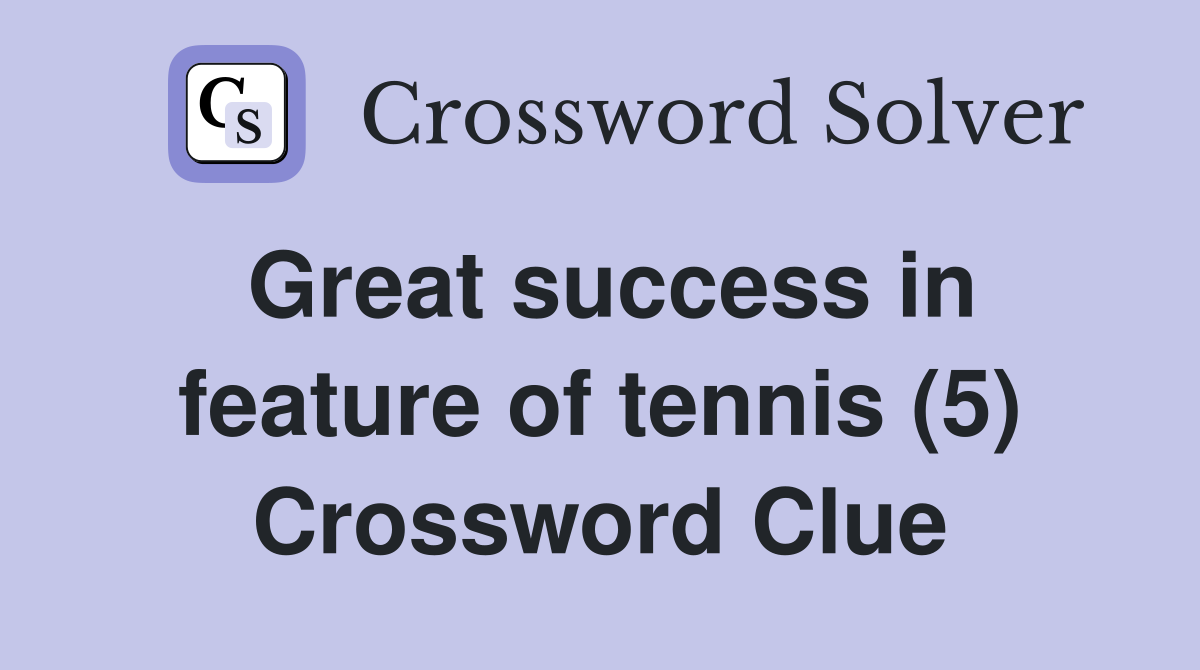 Great success in feature of tennis (5) Crossword Clue