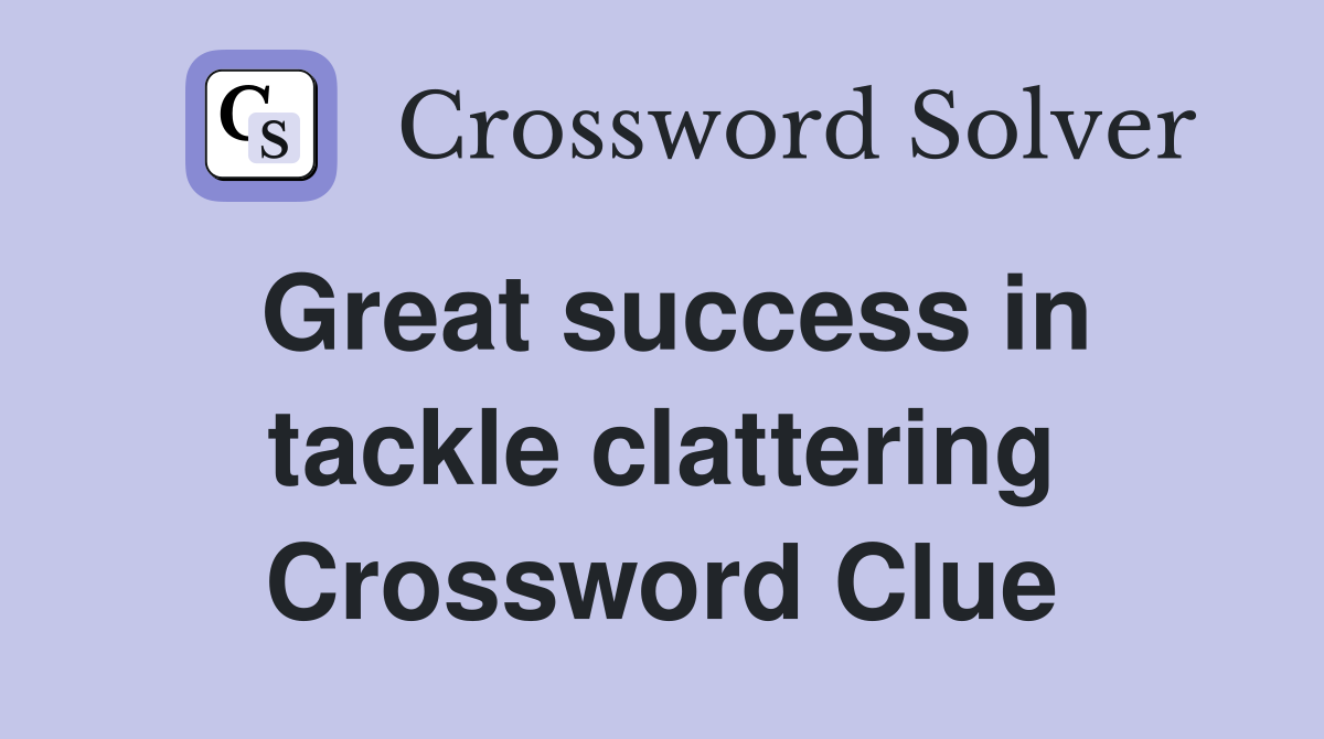 Great success in tackle clattering Crossword Clue