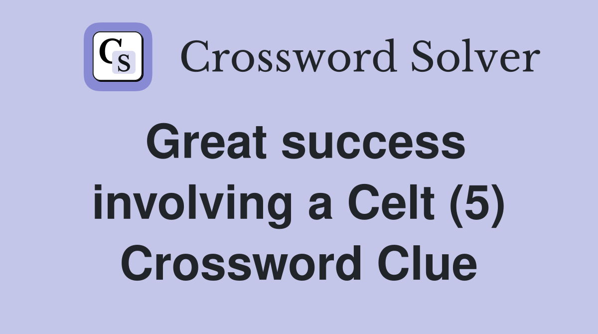 Great success involving a Celt (5) Crossword Clue