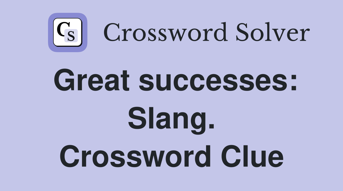 Great successes: Slang. Crossword Clue