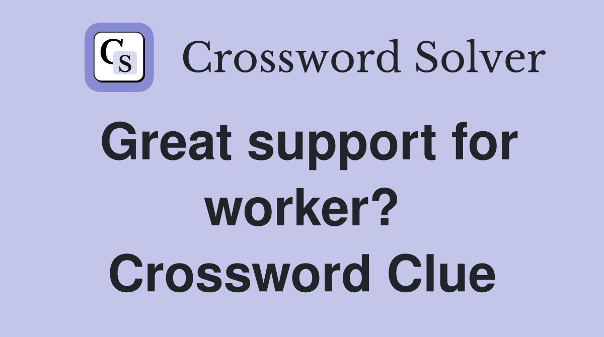 Great support for worker? Crossword Clue