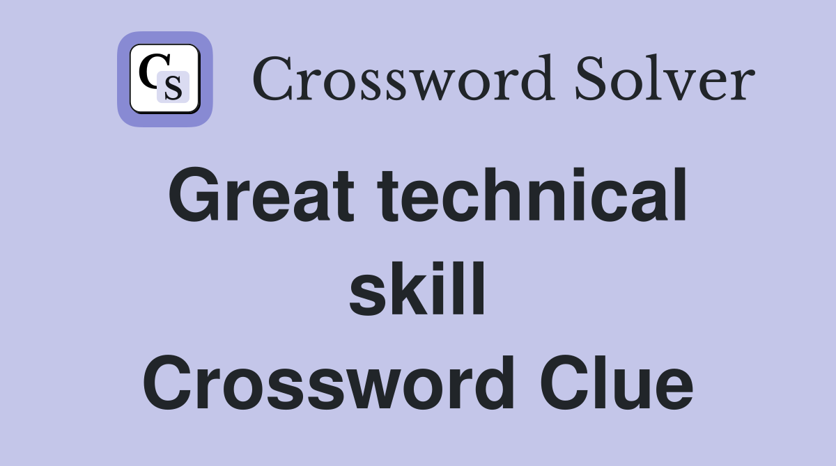 Great technical skill Crossword Clue