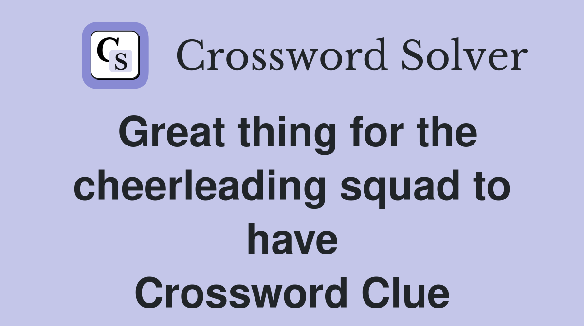 Great thing for the cheerleading squad to have Crossword Clue