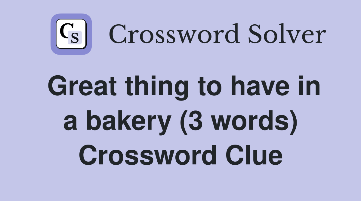 Great thing to have in a bakery (3 words) Crossword Clue