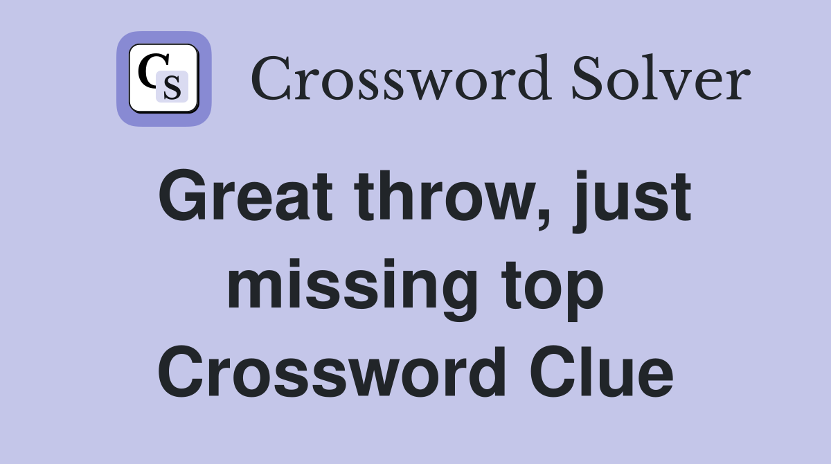 Great throw, just missing top Crossword Clue
