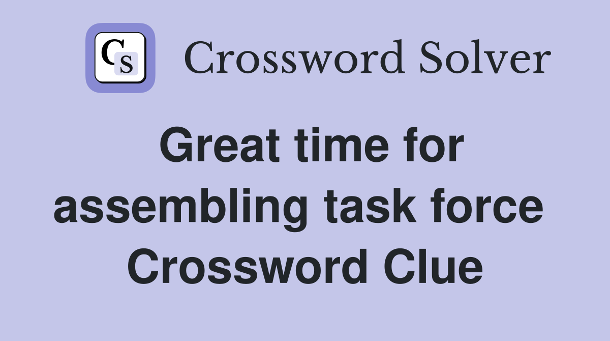 Great time for assembling task force  Crossword Clue