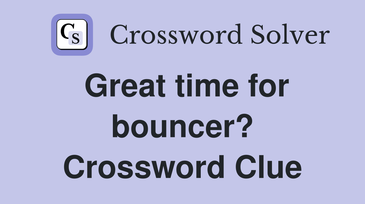 Great time for bouncer? Crossword Clue