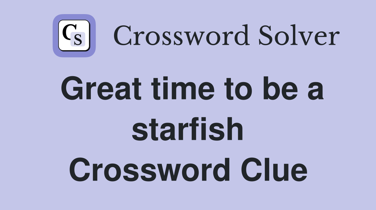 Great time to be a starfish Crossword Clue