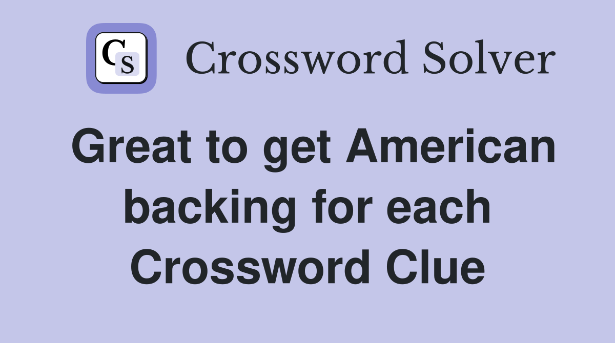 Great to get American backing for each Crossword Clue
