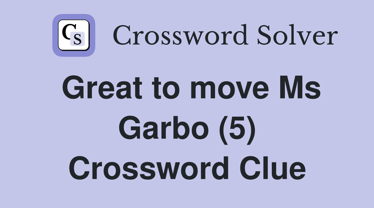 Great to move Ms Garbo (5) Crossword Clue