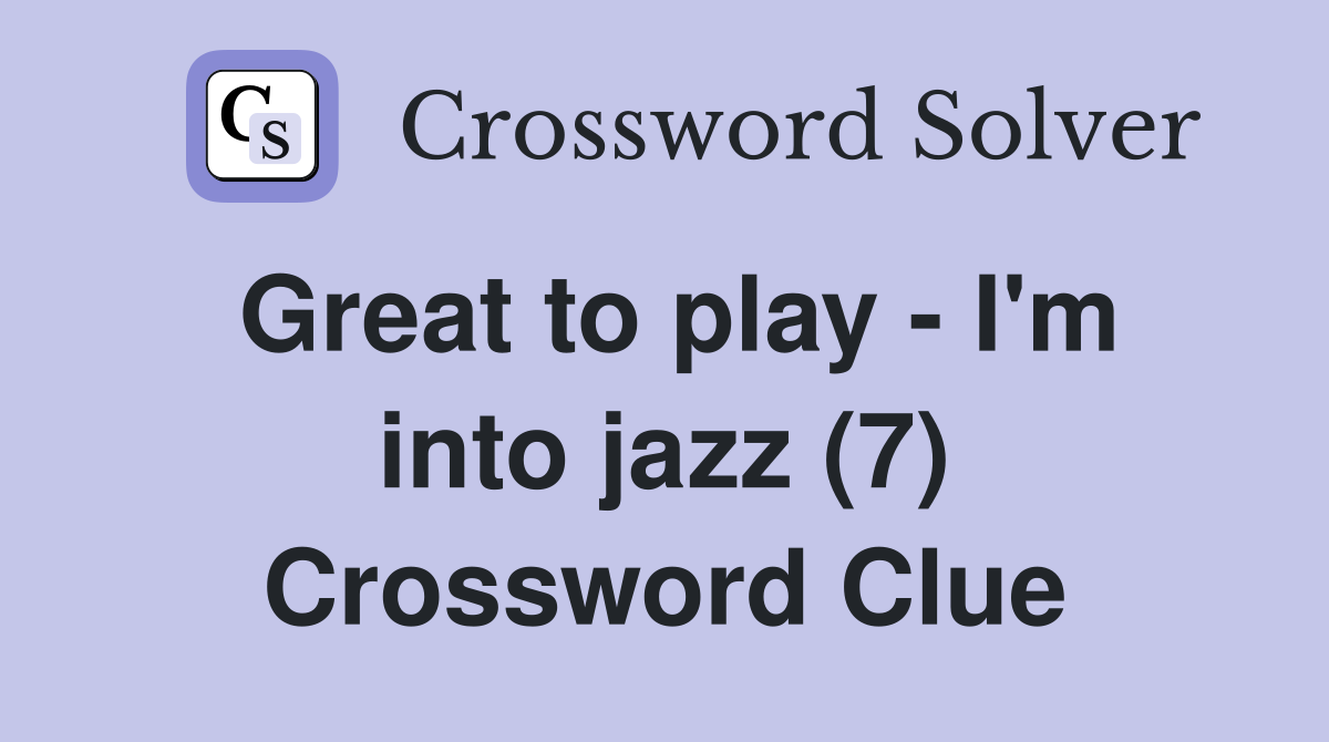 Great to play - I'm into jazz (7) Crossword Clue