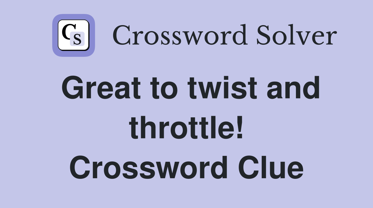 Great to twist and throttle! Crossword Clue