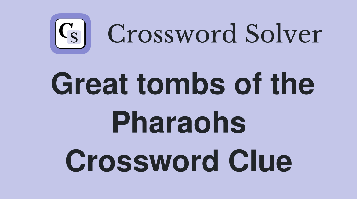 Great tombs of the Pharaohs Crossword Clue