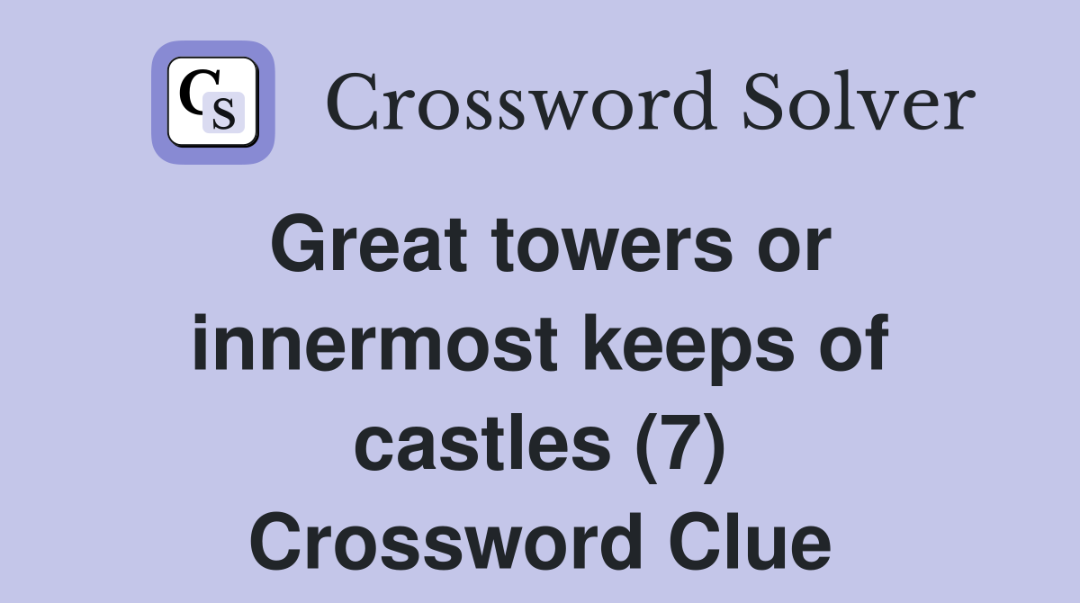 Great towers or innermost keeps of castles (7) Crossword Clue