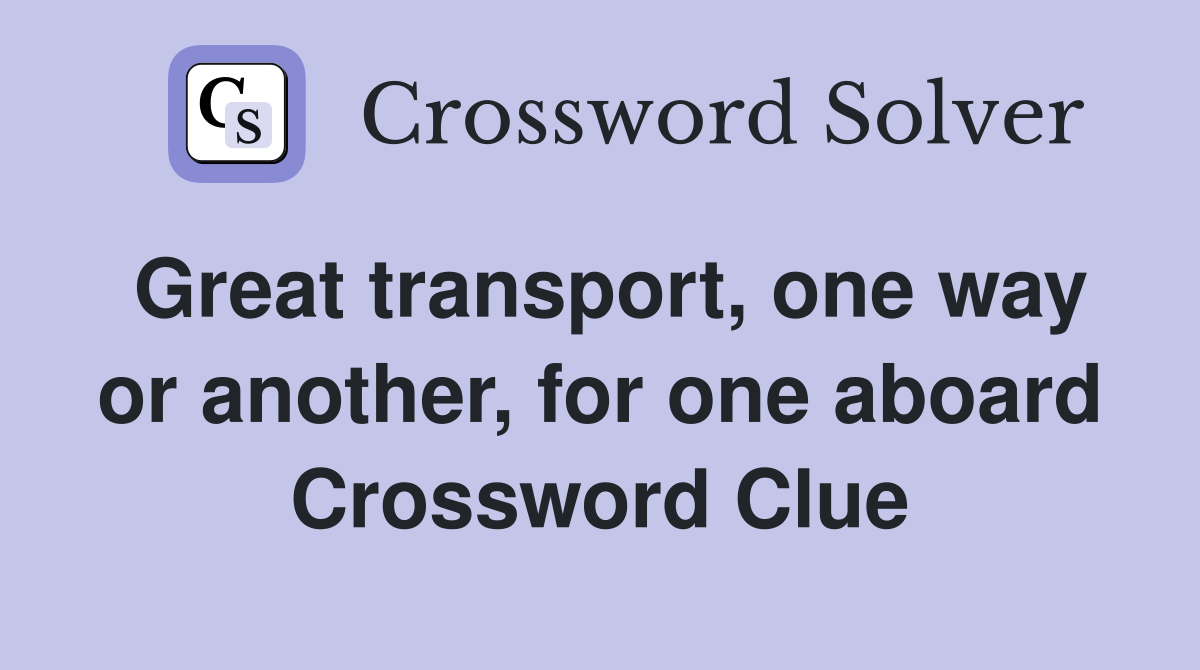 Great transport, one way or another, for one aboard Crossword Clue