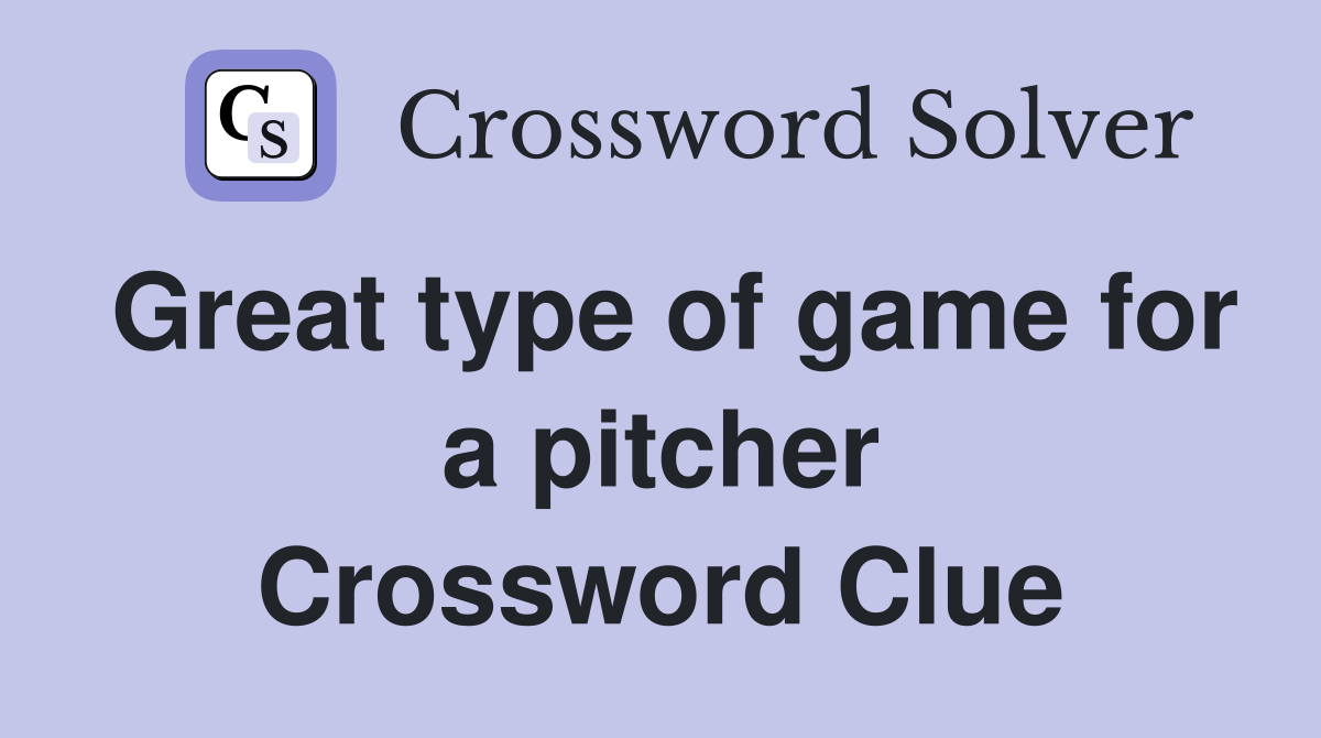 Great type of game for a pitcher Crossword Clue