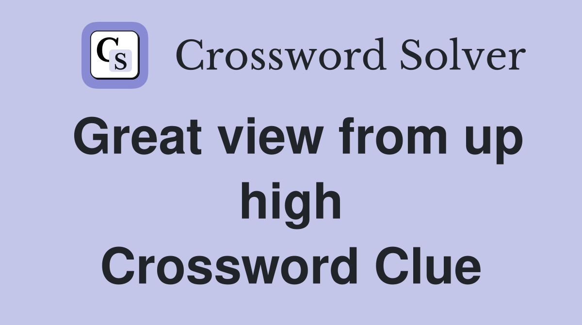 Great view from up high Crossword Clue