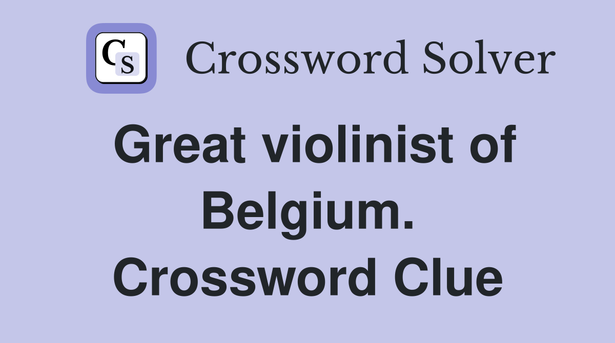 Great violinist of Belgium. Crossword Clue