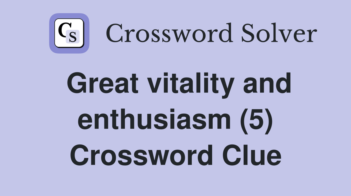Great vitality and enthusiasm (5) Crossword Clue