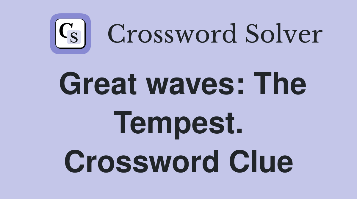 Great waves: The Tempest. Crossword Clue