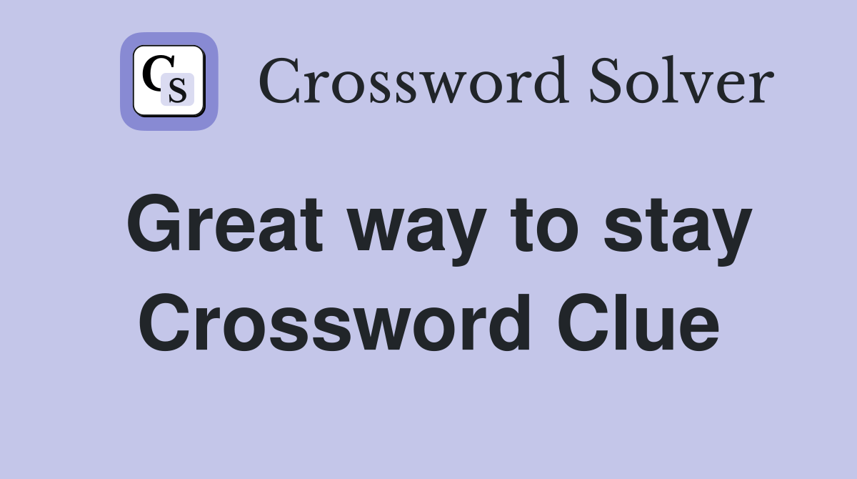 Great way to stay Crossword Clue