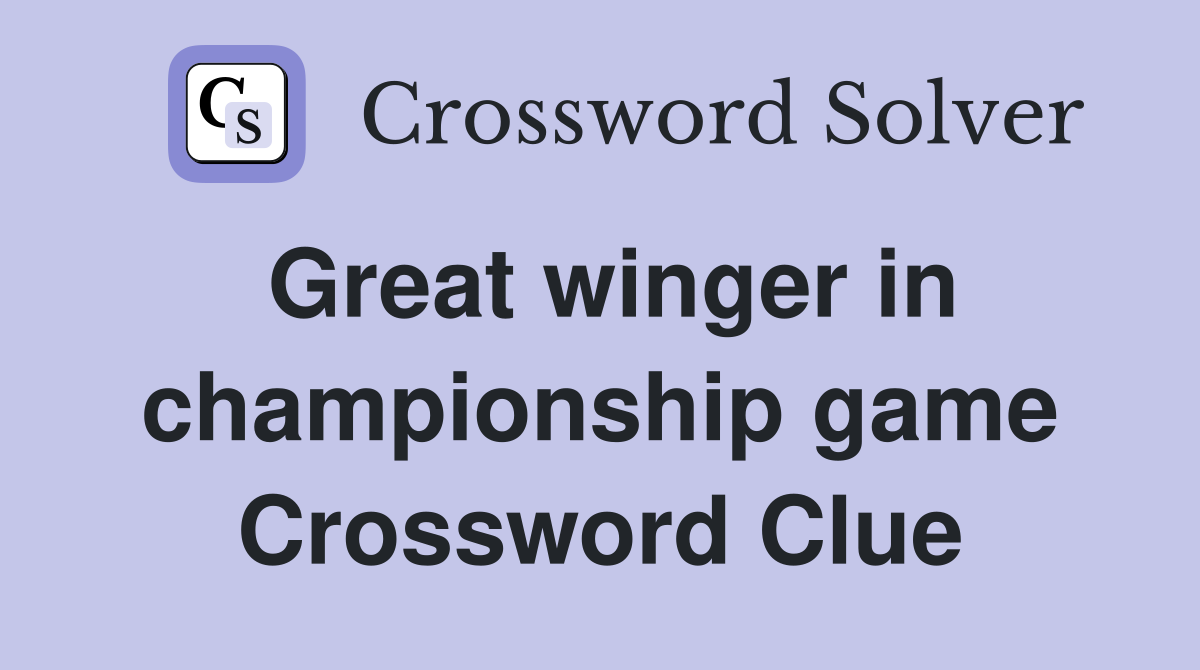 Great winger in championship game Crossword Clue