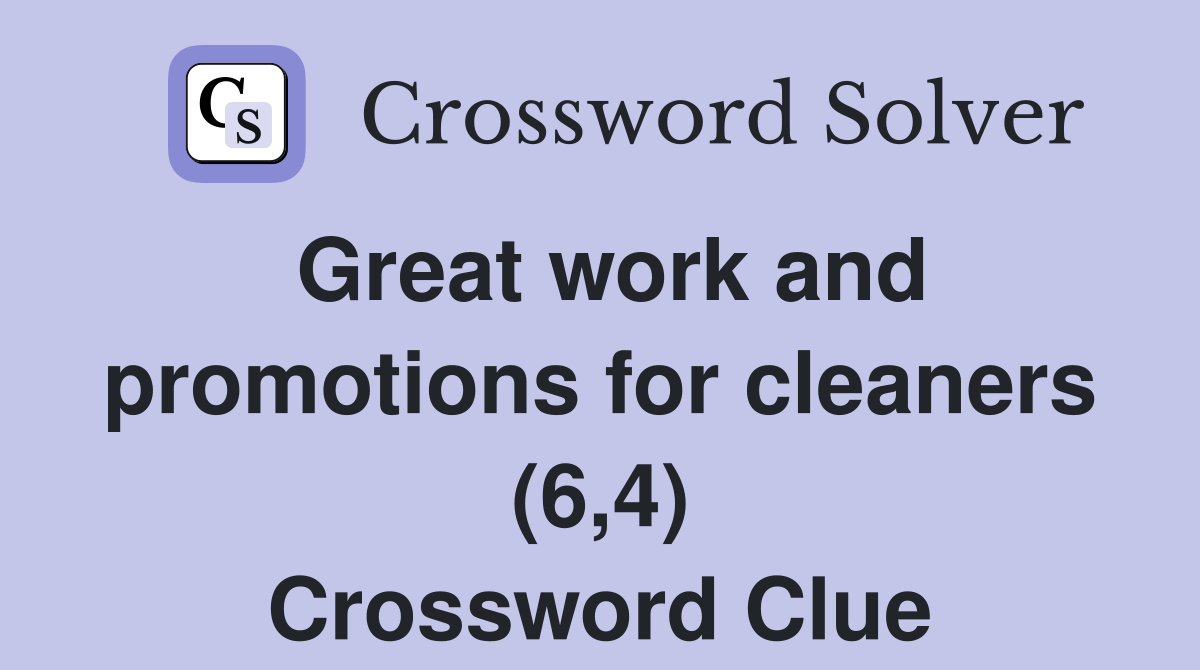 Great work and promotions for cleaners (6,4) Crossword Clue