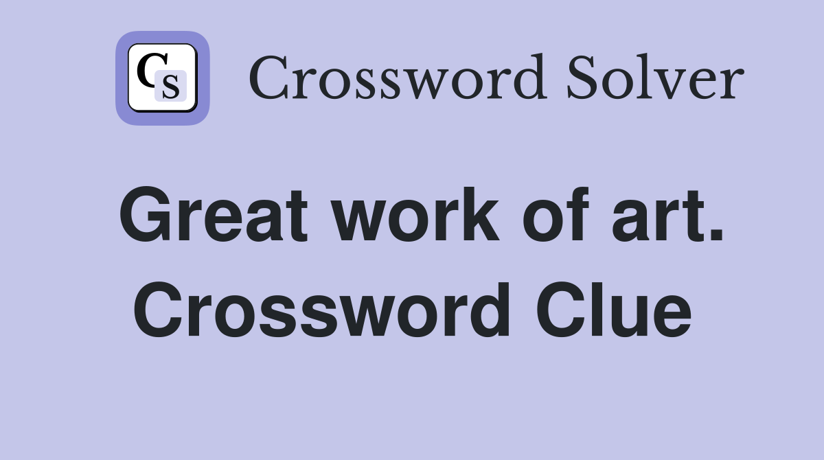Great work of art. Crossword Clue