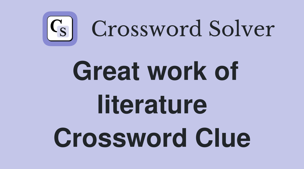 Great work of literature Crossword Clue