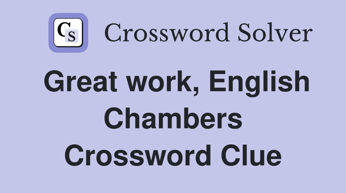 Great work, English Chambers Crossword Clue