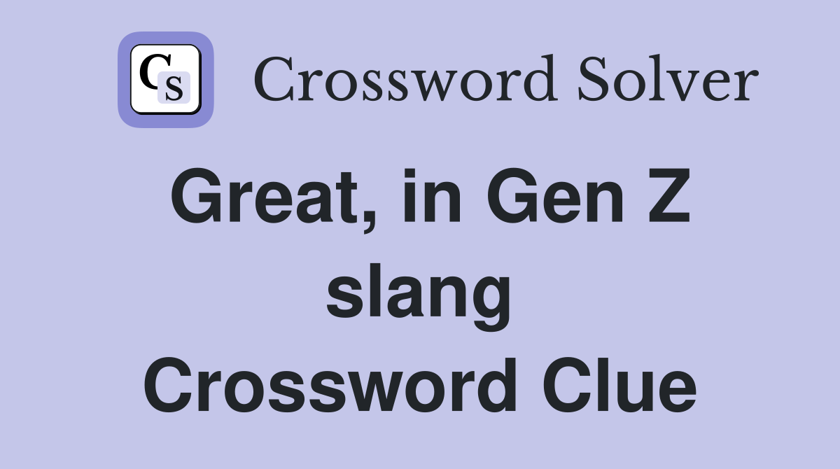 Great, in Gen Z slang Crossword Clue