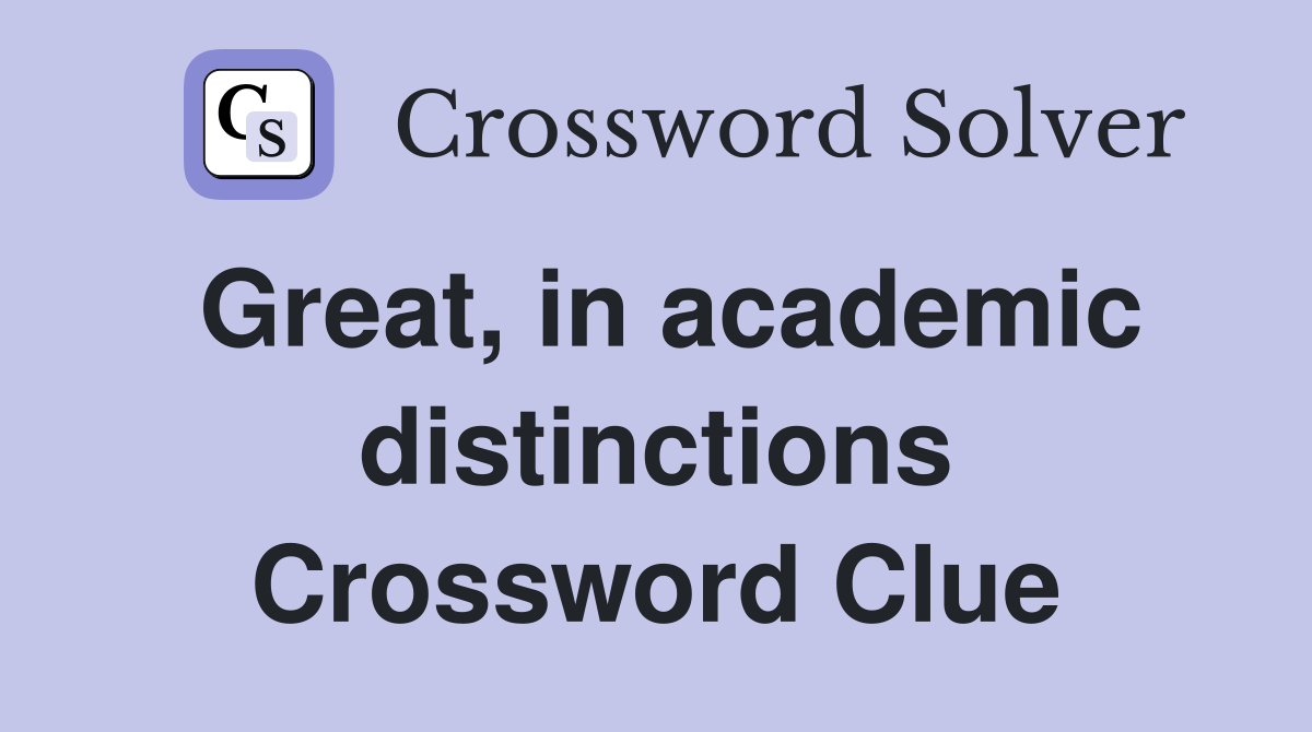 Great, in academic distinctions Crossword Clue