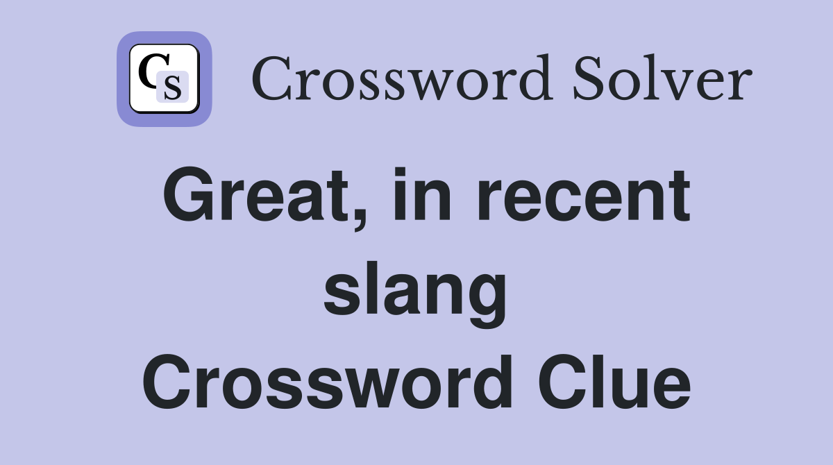 Great, in recent slang Crossword Clue