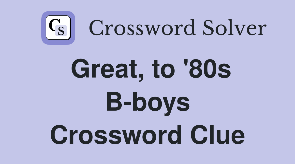 Great, to '80s B-boys Crossword Clue